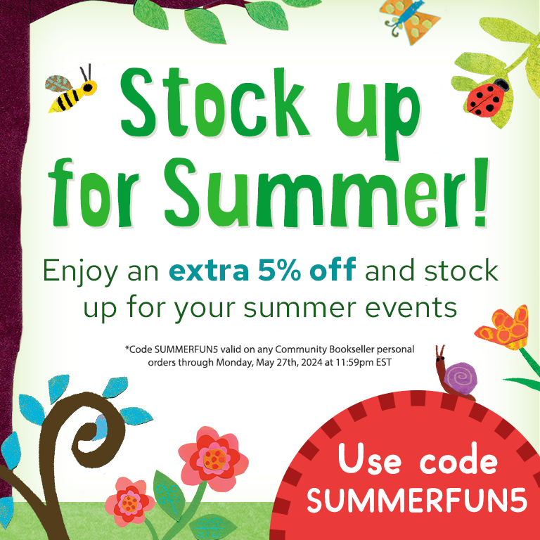 Stock up for Summer! Enjoy an extra 5% off and stock up for your summer events. Use code SUMMERFUN5. *Code SUMMERFUN5 valid on any Community Bookseller personal orders through Monday, May 27th, 2024 at 11:59pm EST.