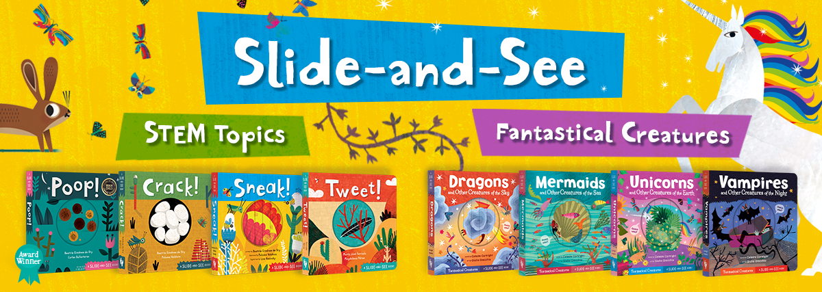 Slide-and-See, our series of eight books, including the award-winning book 'Poop!'