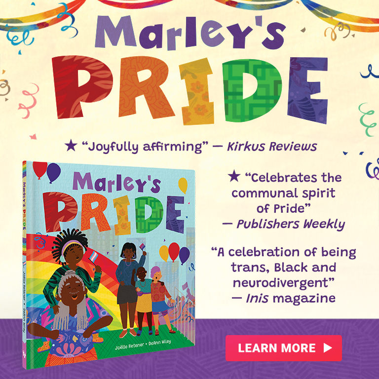 Kirkus reviews calls Marley's Pride joyfully affirming. Publisher's Weeklys says it celebrates the communal spirit of Pride. Inis magazine says it is a celebration of being trans, Black and neurodivergent. Click the image to learn more about this Spring 2024 release
