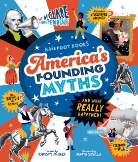 Barefoot Books America's Founding Myths: ...And What REALLY Happened