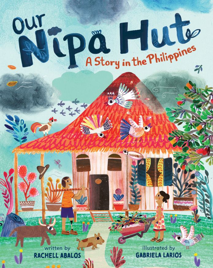 10 Filipino Children's Books to Celebrate Filipino American History Month 2 The cover of Our Nipa Hut: A Story in the Philippines by Rachell Abalos and Gabriela Larios